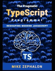 The Pragmatic TypeScript Programmer - Reshaping Modern JavaScript
