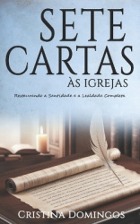 Sete Cartas Às Igrejas - Restaurando a Santidade e a Lealdade Completa