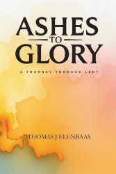 Ashes to Glory - A Journey Through Lent