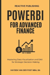 PowerBI for Advanced Finance - Mastering Data Visualization and DAX for Strategic Decision-Making