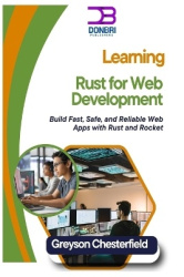 Learning Rust for Web Development - Build Fast, Safe, and Reliable Web Apps with Rust and Rocket