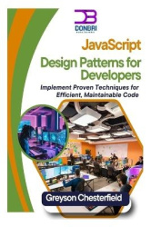 JavaScript Design Patterns for Developers - Implement Proven Techniques for Efficient, Maintainable Code