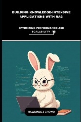 Building Knowledge-Intensive Applications With RAG - Optimizing Performance And Scalability