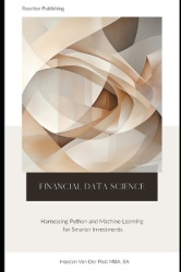 Financial Data Science - Harnessing Python and Machine Learning for Smarter Investments: A comprehensive Guide