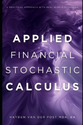 Applied Financial Stochastic Calculus - A Practical Approach with Real-World Scenarios: A Comprehensive Guide 2025
