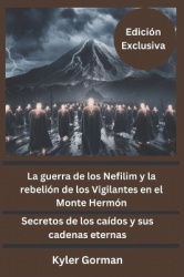 La guerra de los Nefilim y la rebelión de los Vigilantes en el Monte Hermón (Edición Exclusiva)