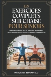 Les Exercices Complets Sur Chaise Pour les Seniors - routines de 10 minutes adaptées aux seniors pour réduire les douleurs artic