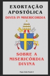 Exortação Apostólica - Dives in Misericordia - Sobre a Misericórdia Divina
