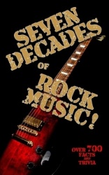 Seven Decades of Rock Music! - A Bumper Book of Facts and Trivia for Rockers - Over 700 Facts and Trivia through 1960, 1970, 198