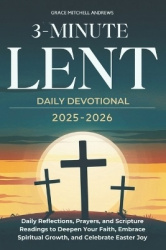 3-Minute Lent Daily Devotional 2025-2026 - Daily Reflections, Prayers, and Scripture Readings to Deepen Your Faith, Embrace Spir