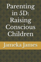 Parenting in 5D - Raising Conscious Children
