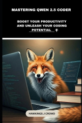 Mastering Qwen 2.5 Coder - Boost Your Productivity And Unleash Your Coding Potential