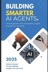 Building Smarter AI Agents - Techniques and Best Practices: A Comprehensive Guide 2025