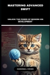 Mastering Advanced Swift - Unlock The Power Of Modern IOS Development