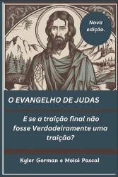 O Evangelho de Judas - E se a traição final não fosse Verdadeiramente uma traição?