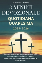 3 Minuti Devozionale Quotidiana Quaresima 2025-2026 - Riflessioni quotidiane, preghiere e letture delle Scritture per approfondi