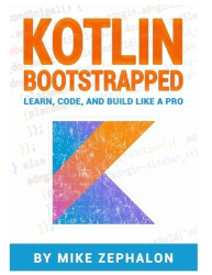 Kotlin Bootstrapped - Learn, Code, and Build Like a Pro