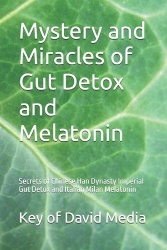 Mystery and Miracles of Gut Detox and Melatonin - Secrets of Chinese Han Dynasty Imperial Gut Detox and Italian Milan Melatonin
