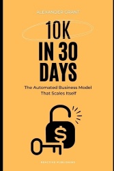 10K in 30 days - The Automated Business Model That Scales Itself