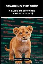 Cracking The Code - A Guide To Software Exploitation