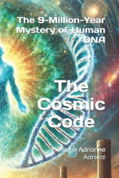 The Cosmic Code - The 9-Million-Year Mystery of Human DNA