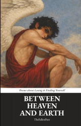 Between Heaven And Earth: Poems about Losing & Finding Yourself