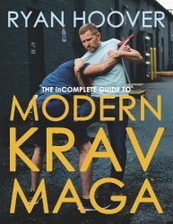 The Incomplete Guide to Modern Krav Maga - A Manual for Real-World Self-Defense
