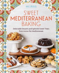 Sweet Mediterranean Baking - Delectable Desserts and Splendid Sweet Treats from Across the Mediterranean