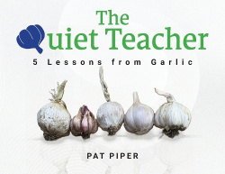 The Quiet Teacher - 5 Lessons from Garlic