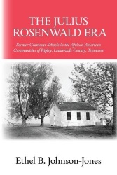 The Julius Rosenwald Era - Former Grammar Schools in the African American Communities of Ripley, Lauderdale County, Tennessee