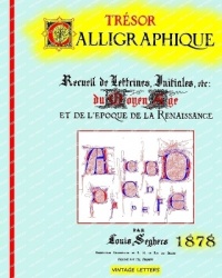 Trésor calligraphique, édition 1878 - Recueil de lettrines, initiales du moyen âge et de l'époque de la Renaissance