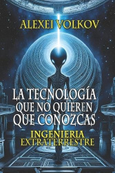 La tecnología que no quieren que conozcas - Ingeniería extraterrestre