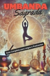 Umbanda Sagrada - Guia Completo para Leigos e Praticantes
