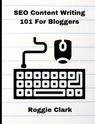 SEO Content Writing 101 For Bloggers - Beginners, Journalist, Content Creators, Learn How To Create Better Web Content