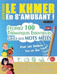 Apprendre Le Khmer En s'Amusant - Pour Les Enfants - Tous Les Âges - Étudiez 100 Thématiques Essentielles Grâce Aux Mots Mêlés -