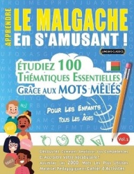 Apprendre Le Malgache En s'Amusant - Pour Les Enfants - Tous Les Âges - Étudiez 100 Thématiques Essentielles Grâce Aux Mots Mêlé