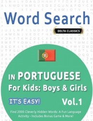 Word Search in Portuguese for Kids - Boys & Girls - It's Easy! Vol.1 - Delta Classics - Find 2000 Cleverly Hidden Words: A Fun L