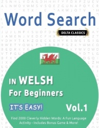 Word Search in Welsh for Beginners - It's Easy! Vol.1 - Delta Classics - Find 2000 Cleverly Hidden Words - A Fun Language Activi