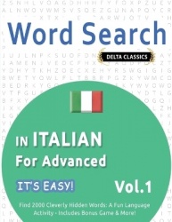 Word Search in Italian for Advanced - It's Easy! Vol.1 - Delta Classics - Find 2000 Cleverly Hidden Words - A Fun Language Activ