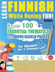 Learn Finnish While Having Fun! - For Beginners - Easy to Intermediate - Study 100 Essential Thematics with Word Search Puzzles 