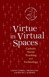 Virtue in Virtual Spaces - Catholic Social Teaching and Technology