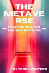 The Metaverse - Prepare Now For the Next Big Thing!