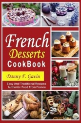 French Desserts cookbook - Easy And Traditional Recipes Authentic Food From France