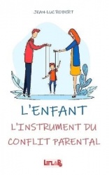 L'Enfant - L'instrument du Conflit Parental