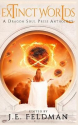 Extinct Worlds - A Dragon Soul Press Anthology