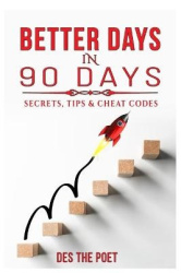 Better Days In 90 Days - Secrets, Tips & Cheat Codes