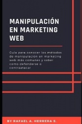 Manipulacion en Marketing WEB - Guia para conocer los metodos de manipulacion en marketing web mas comunes y saber como defender