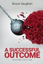 A Successful Outcome 2nd Edition - A couple's search for alternative cancer treatment, meets relentless opposition from the esta