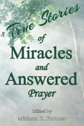 True Stories of Miracles and Answered Prayer - Volume 1