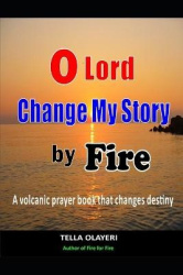 O Lord Change My Story By Fire - A Volcanic Prayer Book That Changes Destiny